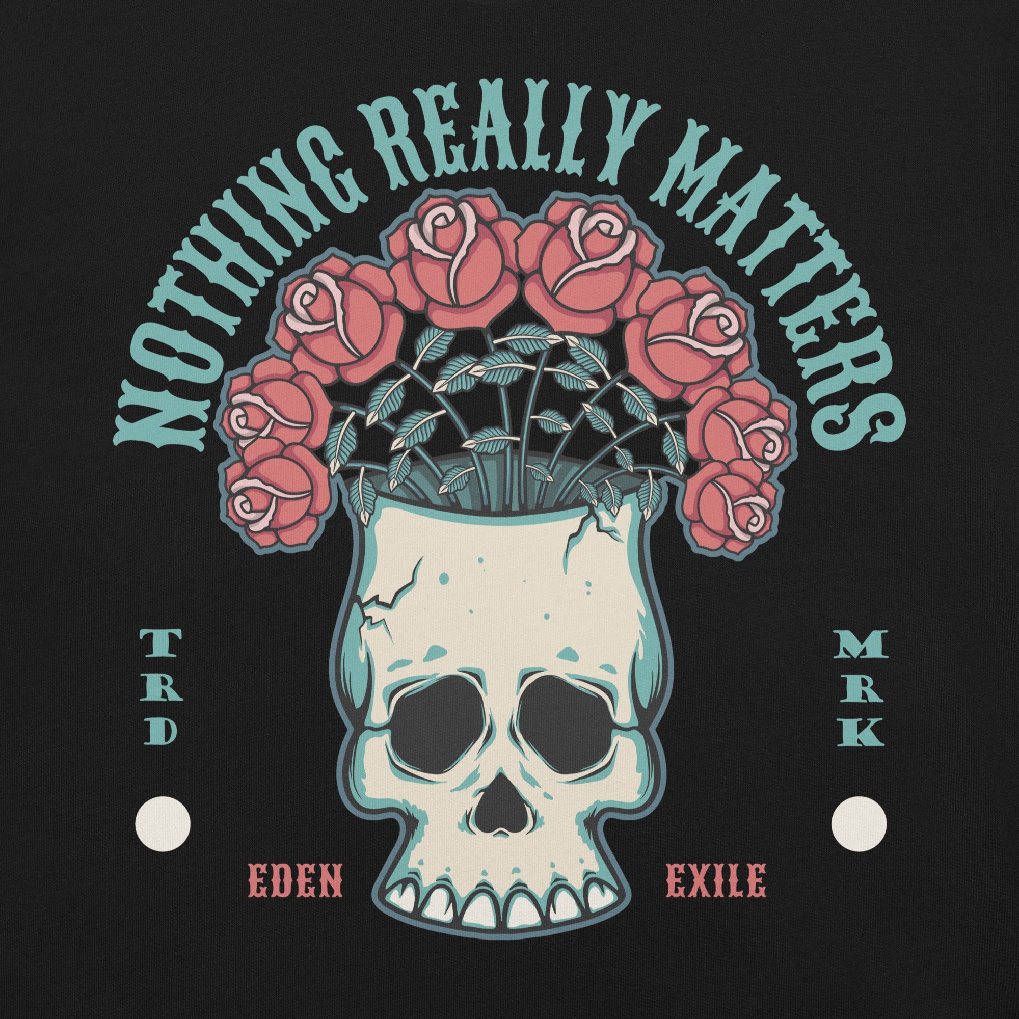 Skull with roses and text 'Nothing Really Matters' on a black background
